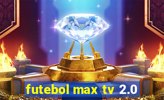 futebol max tv 2.0